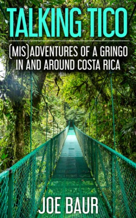 Talking-Tico-Misadventures-of-a-Gringo-in-and-Around-Costa-Rica-Book-Cover-Joe-Baur.jpg